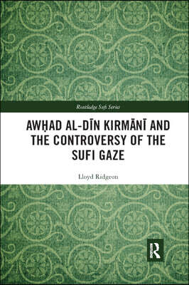 Awhad al-Dīn Kirmānī and the Controversy of the Sufi Gaze