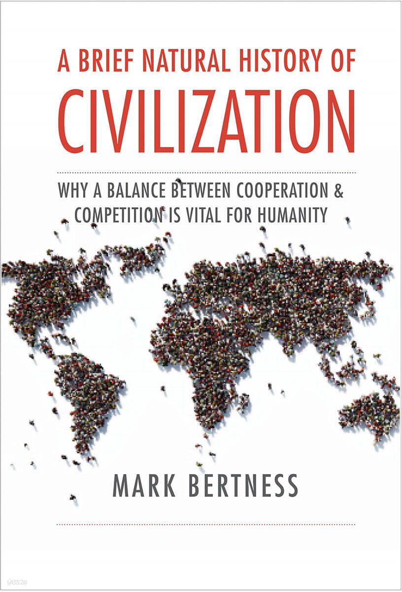 A Brief Natural History of Civilization: Why a Balance Between Cooperation and Competition Is Vital to Humanity