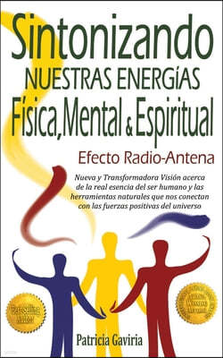 "Efecto Radio-Antena... Sintonizando Nuestras Energias Fisica, Mental y Espiritual": NUEVA y TRANSFORMADORA VISION para aprender a conectarnos con las
