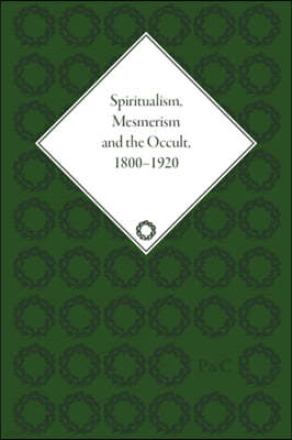 Spiritualism, Mesmerism and the Occult, 1800-1920