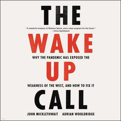 The Wake-Up Call Lib/E: Why the Pandemic Has Exposed the Weakness of the West, and How to Fix It