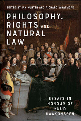 Edinburgh University Press Philosophy, Rights and Natural Law: Essays in Honour of Knud Haakonssen