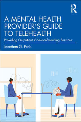 A Mental Health Provider's Guide to Telehealth: Providing Outpatient Videoconferencing Services