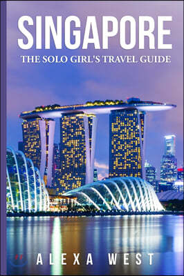 Singapore: The Solo Girl's Travel Guide