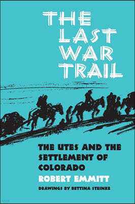 The Last War Trail: The Utes and the Settlement of Colorado