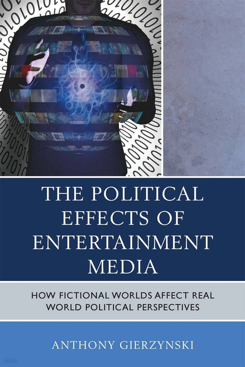 The Political Effects of Entertainment Media: How Fictional Worlds Affect Real World Political Perspectives