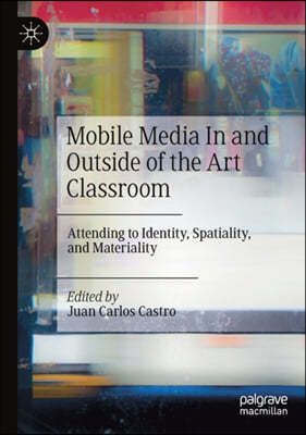 Mobile Media in and Outside of the Art Classroom: Attending to Identity, Spatiality, and Materiality