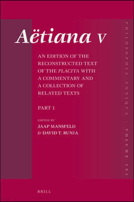 Aetiana V (4 Vols.): An Edition of the Reconstructed Text of the Placita with a Commentary and a Collection of Related Texts