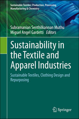 Sustainability in the Textile and Apparel Industries: Sustainable Textiles, Clothing Design and Repurposing