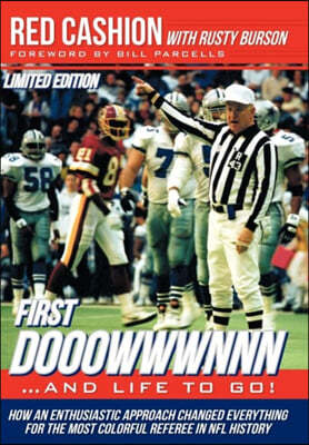 First Dooowwwnnn...and Life to Go!: How an Enthusiastic Approach Changed Everything for the Most Colorful Referee in NFL History