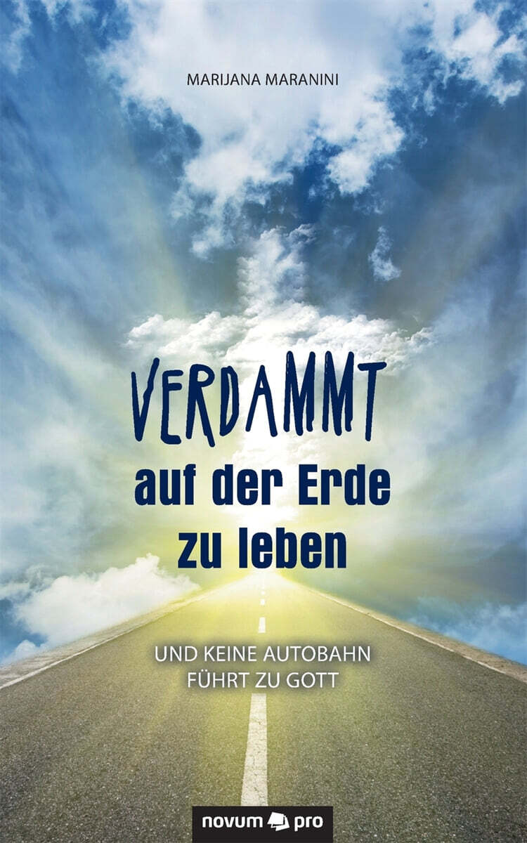 Verdammt auf der Erde zu leben: und keine Autobahn fuhrt zu Gott