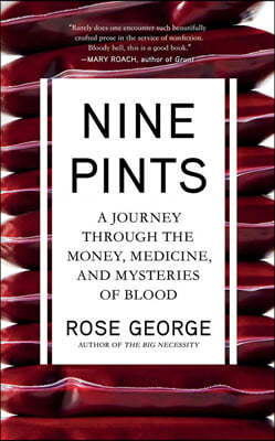 Nine Pints: A Journey Through the Money, Medicine, and Mysteries of Blood