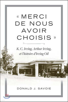  Merci de Nous Avoir Choisis : K.C. Irving, Arthur Irving Et l'Histoire d'Irving Oil