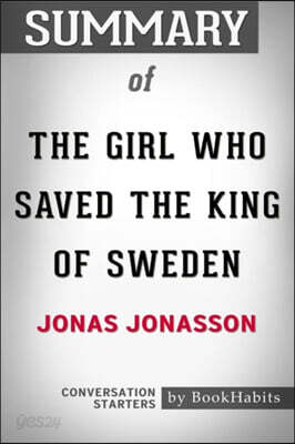 Summary of the Girl Who Saved the King of Sweden by Jonas Jonasson: Conversation Starters