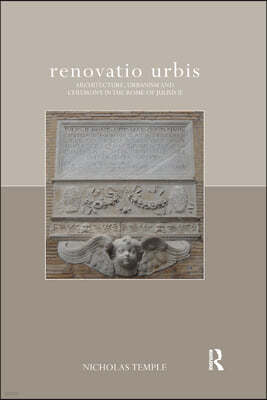 renovatio urbis: Architecture, Urbanism and Ceremony in the Rome of Julius II