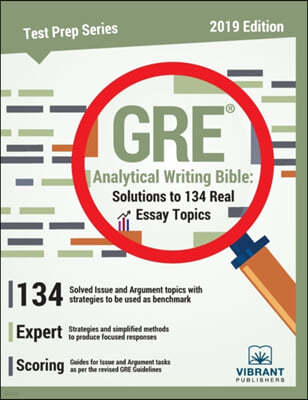 GRE Analytical Writing Bible: Solutions to 134 Real Essay Topics