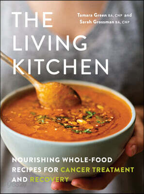 The Living Kitchen: Nourishing Whole-Food Recipes for Cancer Treatment and Recovery