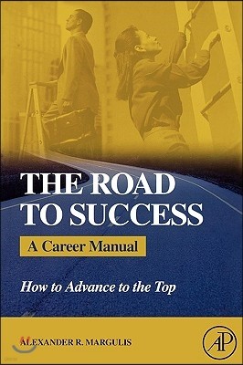 The Road to Success: A Career Manual: How to Advance to the Top