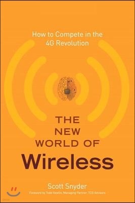 The New World of Wireless: How to Compete in the 4G Revolution