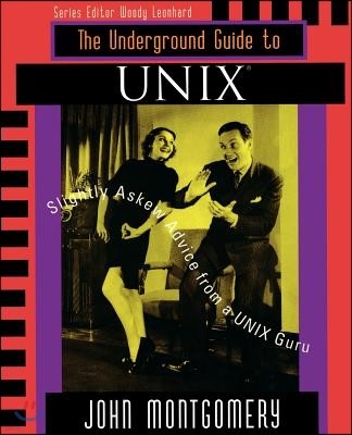 Underground Guide to Unix(tm): Slightly Askew Advice from a Unix? Guru