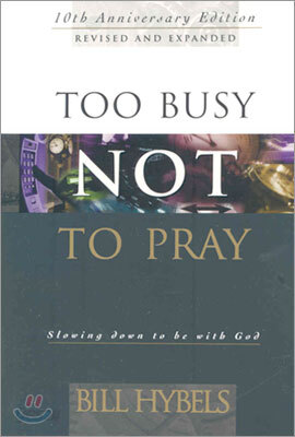 Too Busy Not to Pray: Slowing Down to Be with God