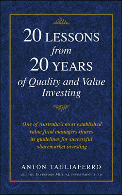 20 LESSONS from 20 YEARS of Quality and Value Investing: One of Australia's most established value fund managers shares its guidelines for successful