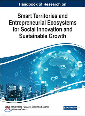 Handbook of Research on Smart Territories and Entrepreneurial Ecosystems for Social Innovation and Sustainable Growth