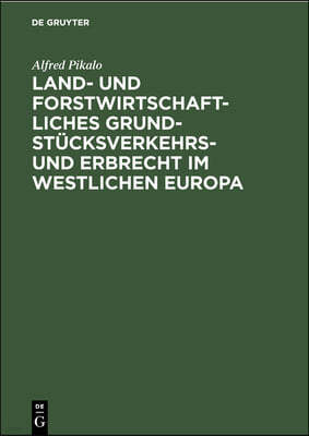 Land- Und Forstwirtschaftliches Grundstücksverkehrs- Und Erbrecht Im Westlichen Europa: Eine Rechtsvergleichende Darstellung