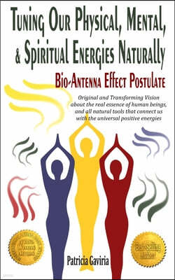"Tuning Our Physical, Mental & Spiritual Energies Naturally: Bio-Antenna Effect Postulate" new vision about the real human essence and our connection