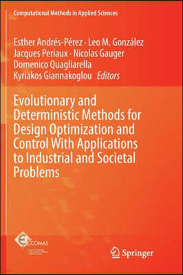 Evolutionary and Deterministic Methods for Design Optimization and Control with Applications to Industrial and Societal Problems