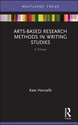 Arts-Based Research Methods in Writing Studies