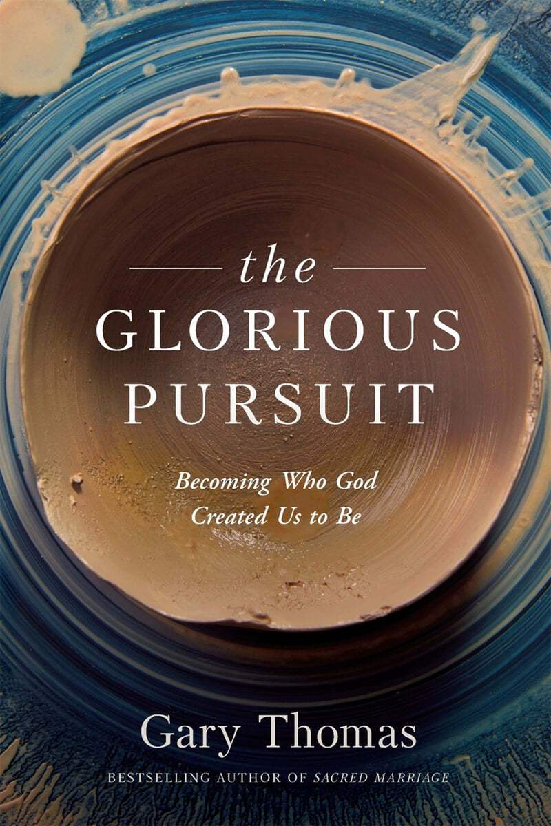 The Glorious Pursuit: Becoming Who God Created Us to Be