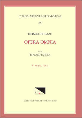 CMM 65 Heinrich Isaac (Ca. 1450-1517), Opera Omnia, Edited by Edward R. Lerner. Vol. 10. Motets, Part 1.: Volume 65