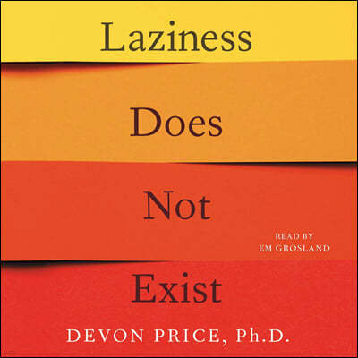 Laziness Does Not Exist: A Defense of the Exhausted, Exploited, and Overworked