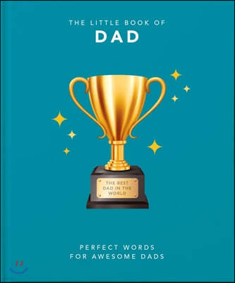 The Little Book of Dad: Perfect Words for Awesome Dads