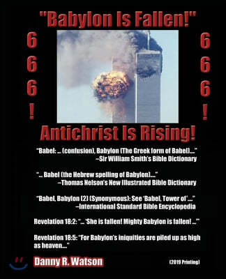 "Babylon Is Fallen!" Antichrist Is Rising! 666! 666! (2019 Printing)