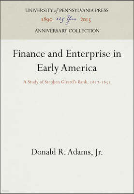 Finance and Enterprise in Early America: A Study of Stephen Girard's Bank, 1812-1831