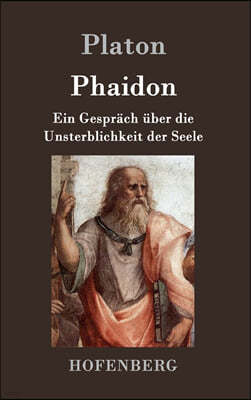 Phaidon: Ein Gesprach uber die Unsterblichkeit der Seele