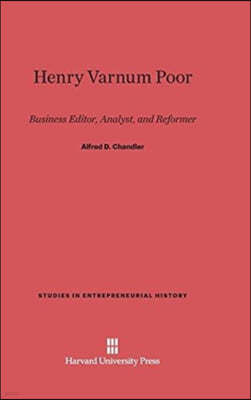 Henry Varnum Poor: Business Editor, Analyst, and Reformer