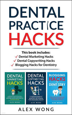 Dental Practice Hacks: 3 Book Set: Includes Dental Marketing Hacks, Dental Copywriting Hacks & Blogging Hacks for Dentistry