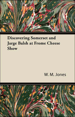 Discovering Somerset and Jarge Balsh at Frome Cheese Show