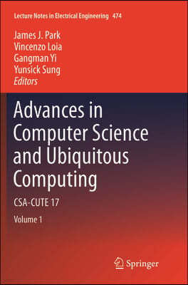 Advances in Computer Science and Ubiquitous Computing: Csa-Cute 17