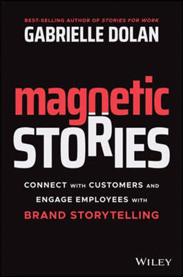 Magnetic Stories: Connect with Customers and Engage Employees with Brand Storytelling