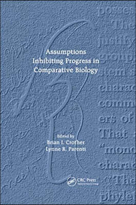 Assumptions Inhibiting Progress in Comparative Biology