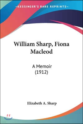 William Sharp, Fiona Macleod: A Memoir (1912)