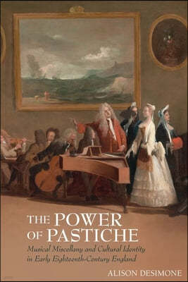 The Power of Pastiche: Musical Miscellany and Cultural Identity in Early Eighteenth-Century England