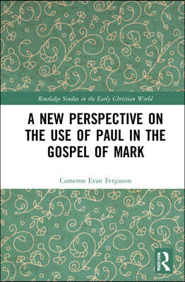 New Perspective on the Use of Paul in the Gospel of Mark
