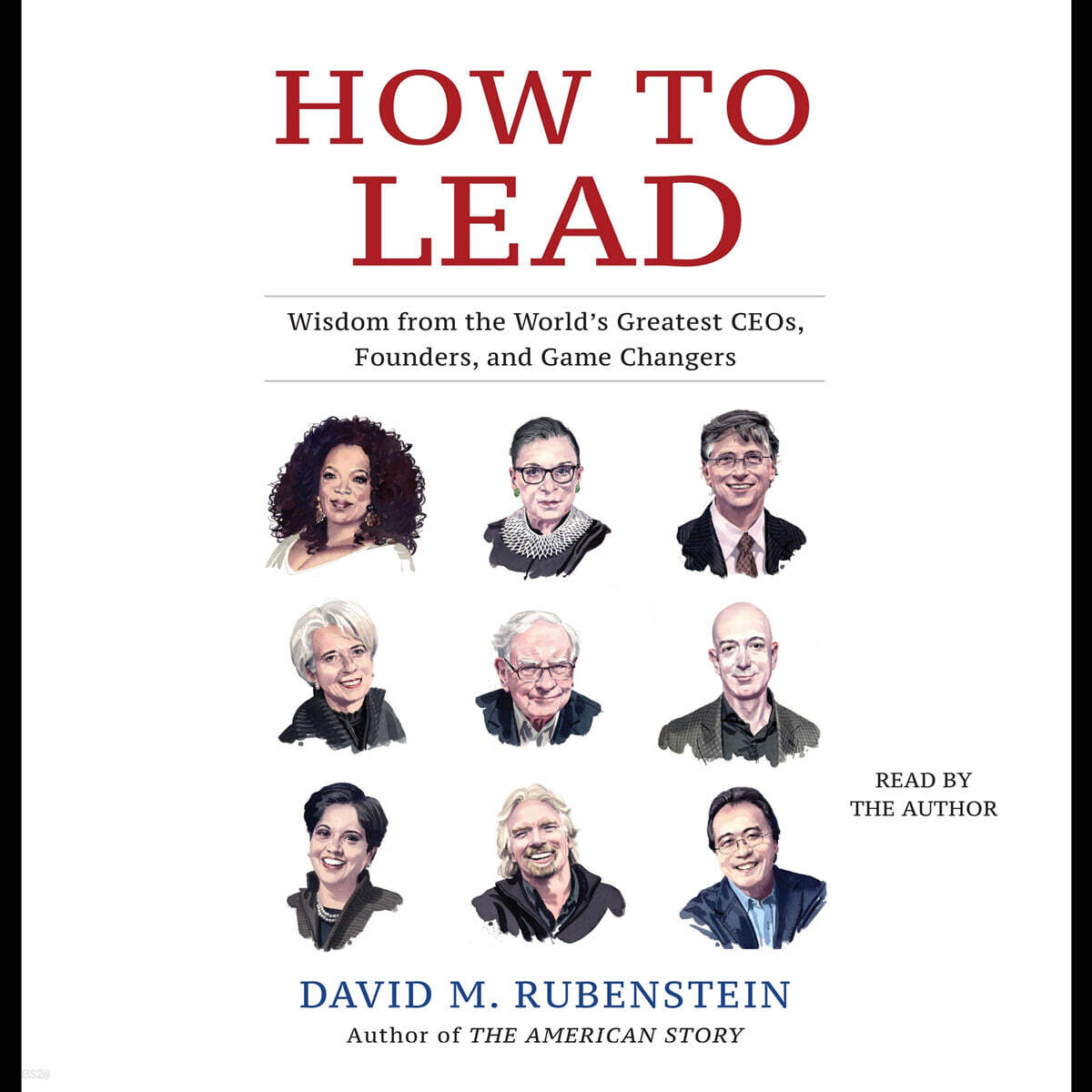 How to Lead: Wisdom from the World's Greatest CEOs, Founders, and Game Changers