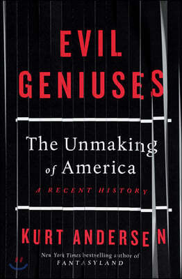 Evil Geniuses: The Unmaking of America: A Recent History