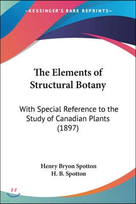 The Elements of Structural Botany: With Special Reference to the Study of Canadian Plants (1897)